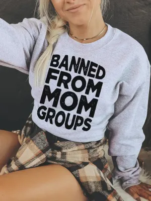 Banned from Mom Groups Sweatshirt